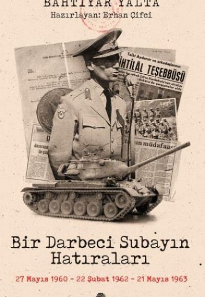 Bir Darbeci Subayın Hatıraları - 27 Mayıs 1960, 22 Şubat 1962, 21 Mayıs 1963