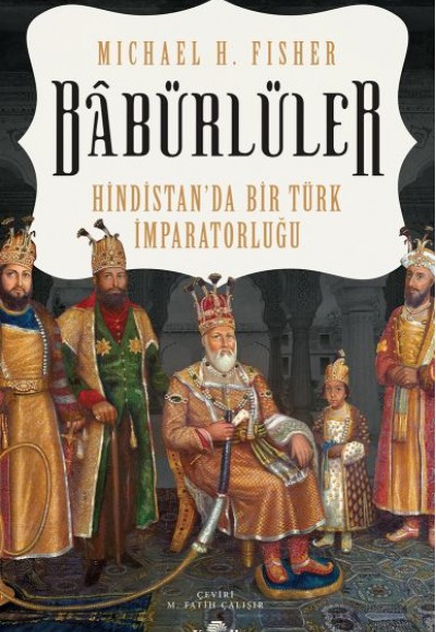 Babürlüler - Hindistanda Bir Türk İmparatorluğu