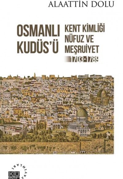 Osmanlı Kudüs’ü - Kent Kimliği, Nüfuz ve Meşruiyet (1703-1789)