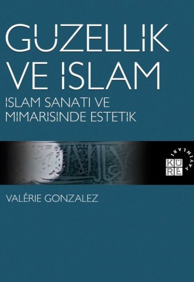 Güzellik ve İslam - İslam Sanatı ve Mimarisinde Estetik