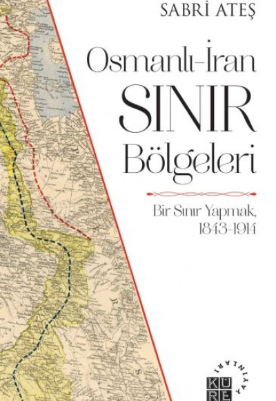 Osmanlı-İran Sınır Bölgeleri - Bir Sınır Yapmak, 1843-1914