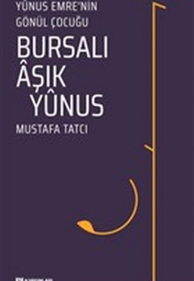 Bursalı Aşık Yunus - Yunus Emrenin Gönül Çocuğu