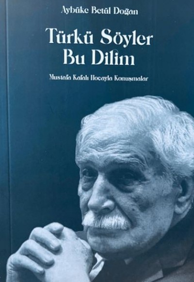 Türkü Söyler Bu Dilim Mustafa Kafalı Hoca'yla Konuşmalar Türkü Söyler Bu Dilim Mustafa Kafalı Hoca'yla Konuşmalar