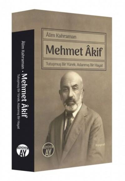 Mehmet Akif - Tutuşmuş Bir Yürek, Adanmış Bir Hayat