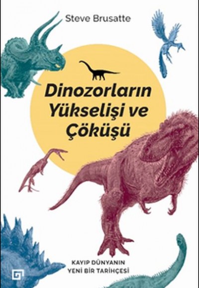 Dinozorların Yükselişi ve Çöküşü - Kayıp Dünya'nın Yeni Bir Tarihçesi