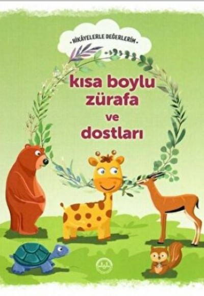 Kısa Boylu Zürafa ve Dostları - Hikayelerle Değerlerim