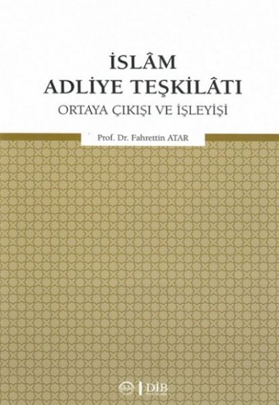 İslam Adliye Teşkilatı - Ortaya Çıkışı ve İşleyişi