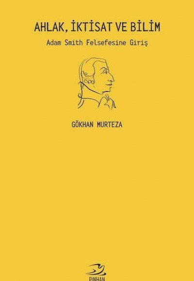 Ahlak İktisat ve Bilim: Adam Smith Felsefesine Giriş