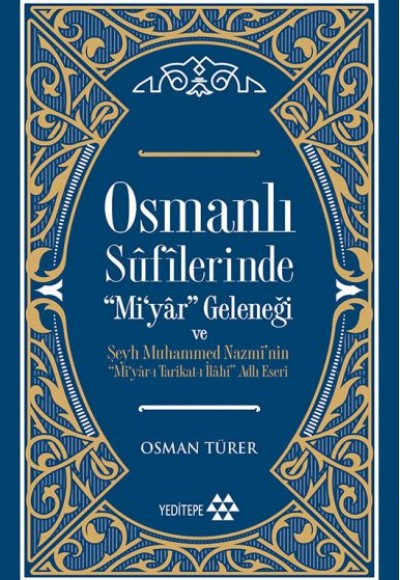 Osmanlı Sufilerinde Mi’yar Geleneği ve Şeyh Muhammed Nazmi’nin Mi’yar-ı Tarikat-ı İlahi Adlı Eseri