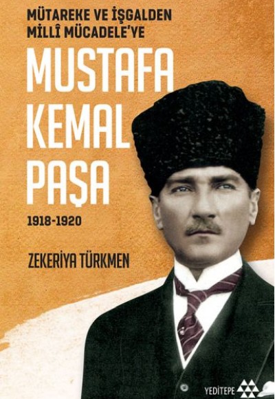 Mütareke ve İşgalden Milli Mücadele'ye - Mustafa Kemal Paşa