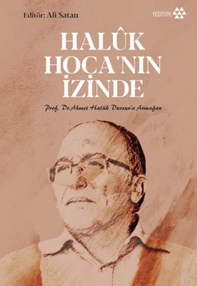 Haluk Hoca'nın İzinde - Prof. Dr. Ahmet Haluk Dursun’a Armağan