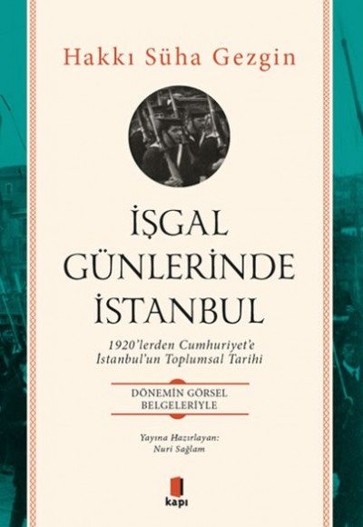 İşgal Günlerinde İstanbul - 1920’lerden Cumhuriyet’e İstanbul’un Toplumsal Tarihi