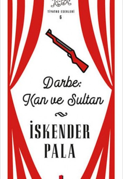 Darbe: Kan ve Sultan - Tiyatro Eserleri 6 - Ciltsiz