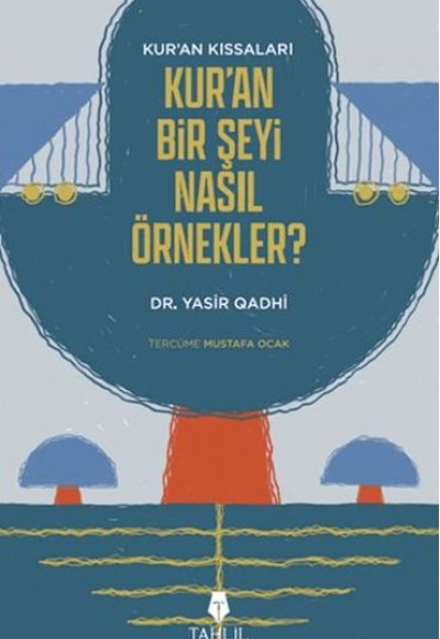 Kur'an'ın Kıssaları; Kur'an Bir Şeyi Nasıl Örnekler? Kur'an'ın Kıssaları; Kur'an Bir Şeyi Nasıl Örnekler?