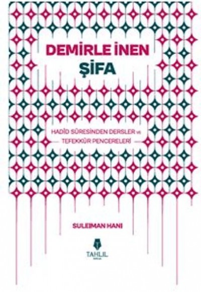 Demirle İnen Şifa - Hadid Suresinden Dersler ve Tefekkür Pencereleri Demirle İnen Şifa - Hadid Suresinden Dersler ve Tefekkür Pencereleri
