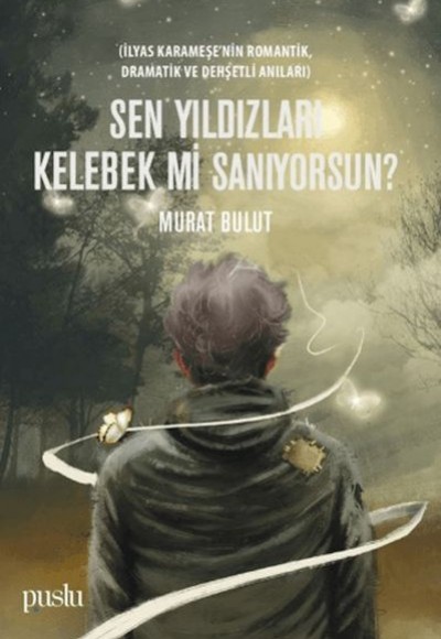 Sen Yıldızları Kelebek mi Sanıyorsun?