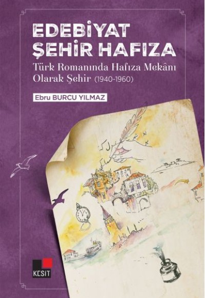 Edebiyat Şehir Hafıza Türk Romanında Hafıza Mekânı Olarak Şehir (1940-1960)