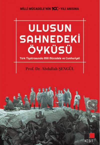 Ulusun Sahnedeki Öyküsü Türk Tiyatrosunda Milli Mücadele ve Cumhuriyet