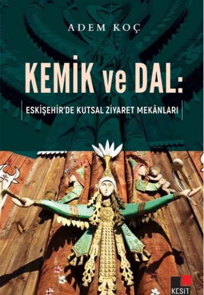 Kemik ve Dal - Eskişehir’de Kutsal Ziyaret Mekanları