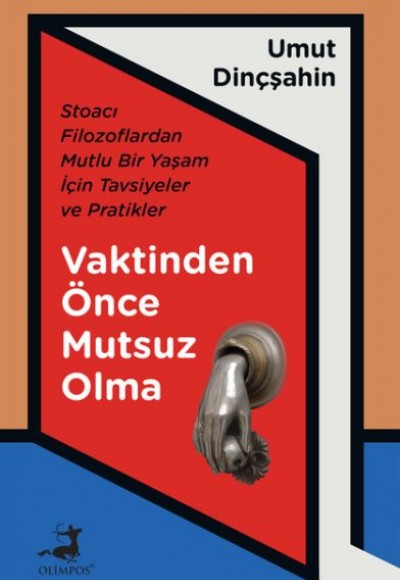 Vaktinden Önce Mutsuz Olma - Stoacı Filozoflardan Mutlu Bir Yaşam İçin Tavsiyeler ve Pratikler