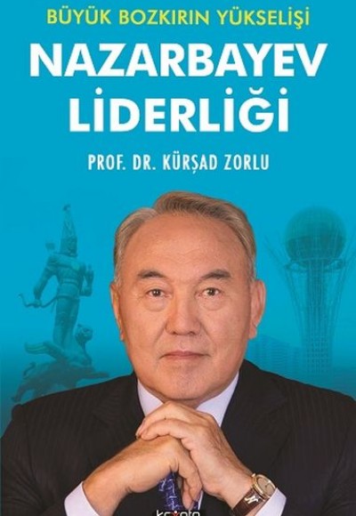 Nazarbayev Liderliği - Büyük Bozkırın Yükselişi