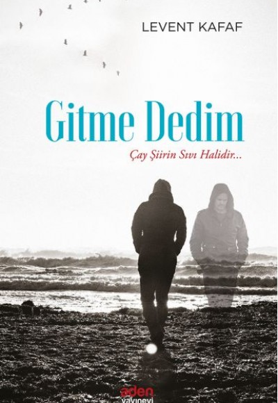 Gitme Dedim - Çay Şiirin Sıvı Halidir...