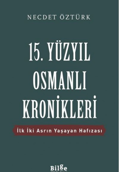 15. Yüzyıl Osmanlı Kronikleri - İlk İki Asrın Yaşayan Hafızası