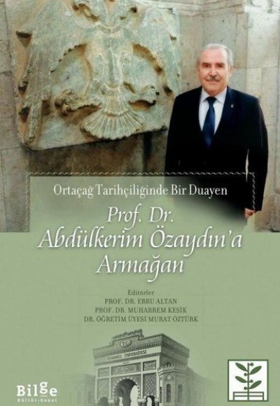 Prof. Dr. Abdülkerim Özaydın’a Armağan - Ortaçağ Tarihçiliğinde Bir Duayen