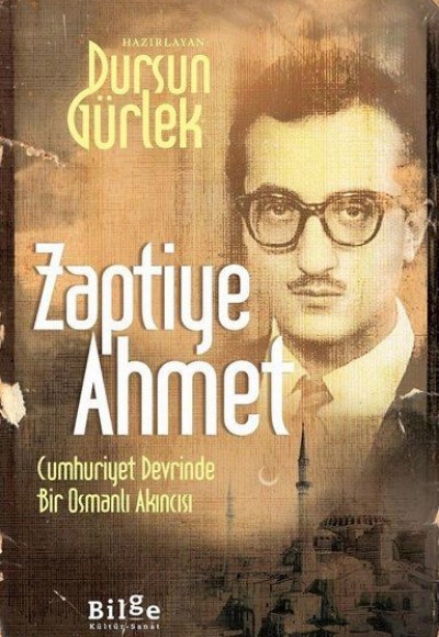 Zaptiye Ahmet - Cumhuriyet Devrinde Bir Osmanlı Akıncısı