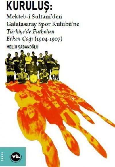 Kuruluş: Mektebi Sultaniden Galatasaray Spor Kulübüne Türkiyede Futbolun Erken Çağı (1904-1907)