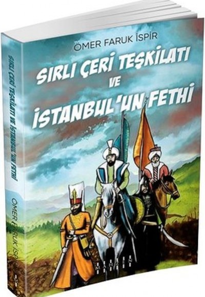 Sırlı Çeri Teşkilatı ve İstanbul’un Fethi