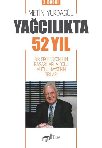 Yağcılıkta 52 Yıl - Bir Profesyonelin Başarılarla Dolu Mutlu Hayatının Sırları