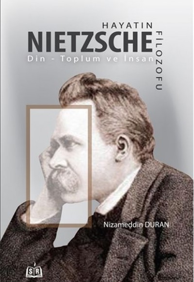 Hayatın Filozofu Nietzsche - Din-Toplum ve İnsan