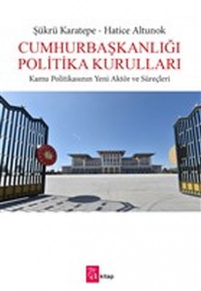 Cumhurbaşkanlığı Politika Kurulları - Kamu Politikasının Yeni Aktör ve Süreçleri