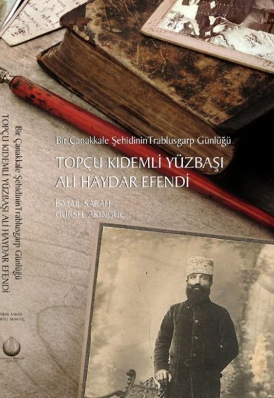 Topçu Kıdemli Yüzbaşı Ali Haydar Efendi - Bir Çanakkale Şehidinin Trablusgarp Günlüğü