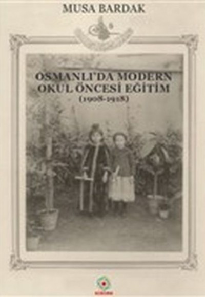 Osmanlı'da Modern Okul Öncesi Eğitim 1908-1918