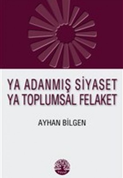 Ya Adanmış Siyaset Ya Toplumsal Felaket