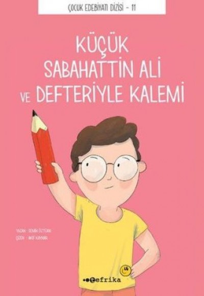 Çocuk Edebiyatı Dizisi 11 - Küçük Sabahattin Ali ve Defteriyle Kalemi