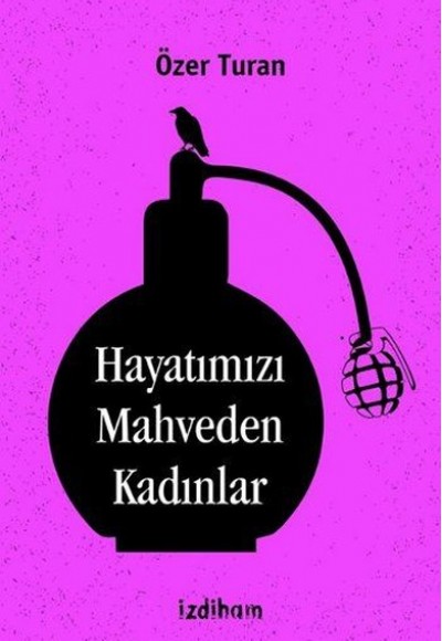 Hayatımızı Mahveden Kadınlar