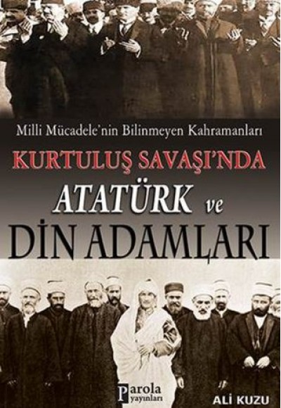 Milli Mücadele'nin Bilinmeyen Kahramanları Kurtuluş Savaşı'nda Atatürk ve Din Adamları