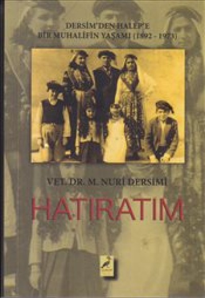 Hatıratım Dersimden Halepe Bir Muhalifin Yaşamı (1892-1973)