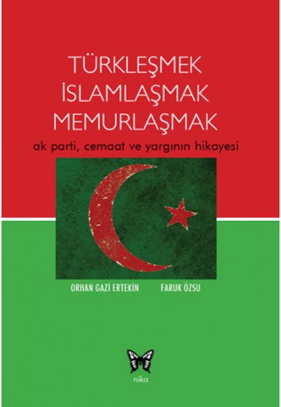 Türkleşmek İslamlaşmak Memurlaşmak  Ak Parti, Cemaat ve Yargının Hikayesi