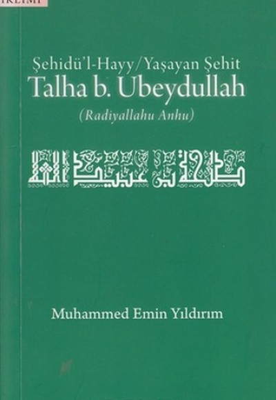 Şehidül-Hayy: Yaşayan Şehit Talha B. Ubeydullah