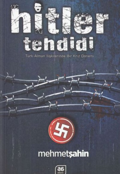 Hitler Tehdidi - Türk-Alman İlişkilerinde Bir Kriz Dönemi