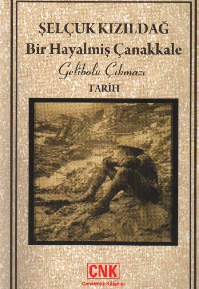 Bir Hayalmiş Çanakkale  Gelibolu Çıkmazı