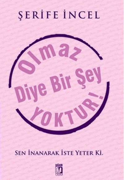 Olmaz Diye Bir Şey Yoktur!