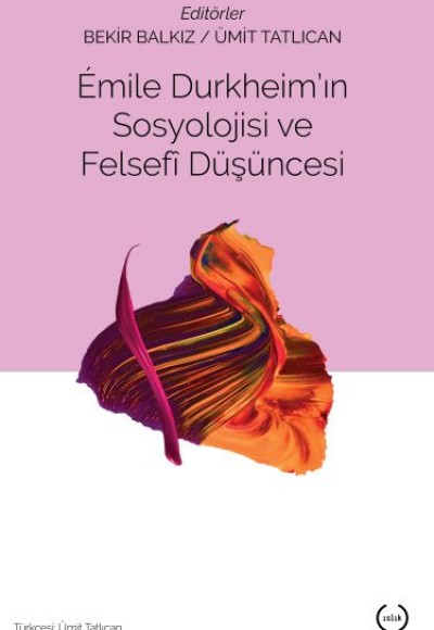 Emile Durkheim'in Sosyolojisi ve Felsefi Düşüncesi