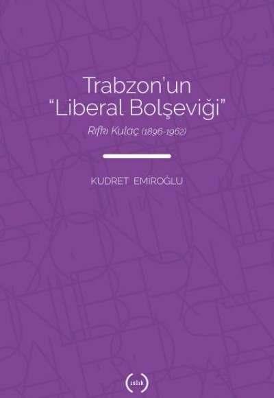 Trabzon’un Liberal Bolşeviği - Rıfkı Kulaç 1896-1962