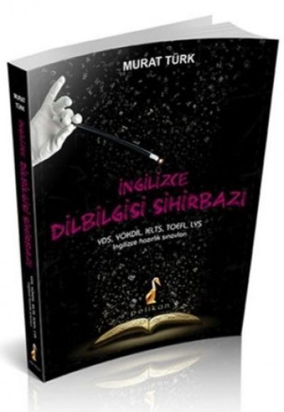 Pelikan İngilizce Dilbilgisi Sihirbazı (YDS-YÖKDİL-IELTS- TOEFL-LYS İngilizce Hazırlık Sınavları)