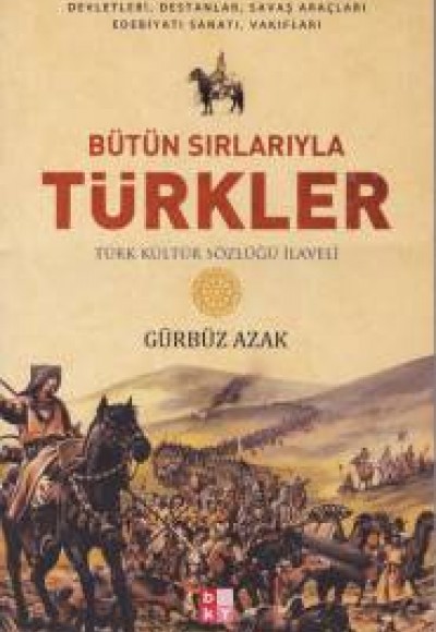 Bütün Sırlarıyla Türkler - Türk Kültür Sözlüğü İlaveli